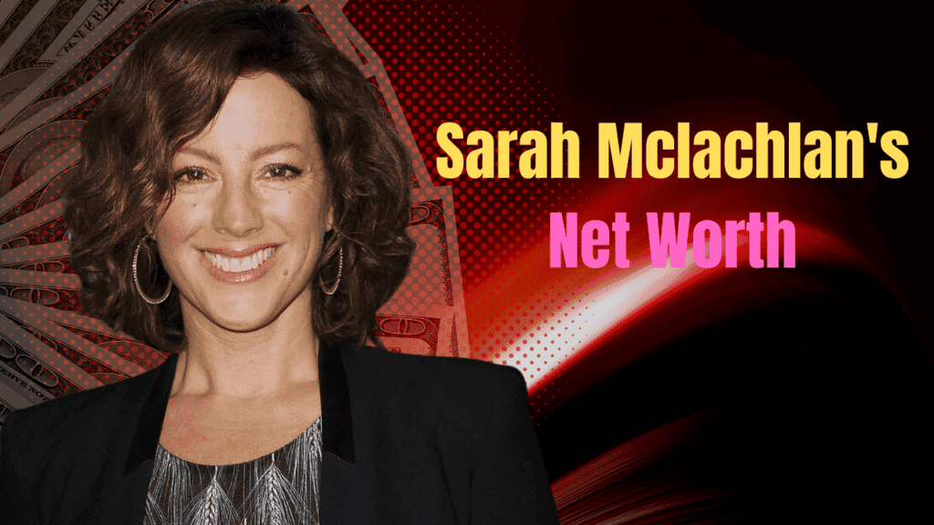 Sarah Mclachlan's Net Worth