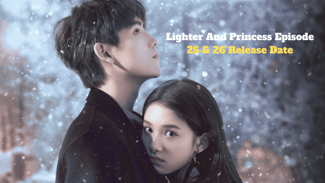 Lighter And Princess Episode 25 & 26 Release Date